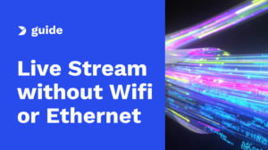 How to Live Stream Remotely without Wifi or Ethernet in 2025