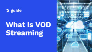 VOD Streaming – What It Is and How It Works [2025 Update]